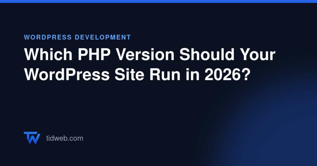 Which PHP Version Should Your WordPress Site Run in 2026?