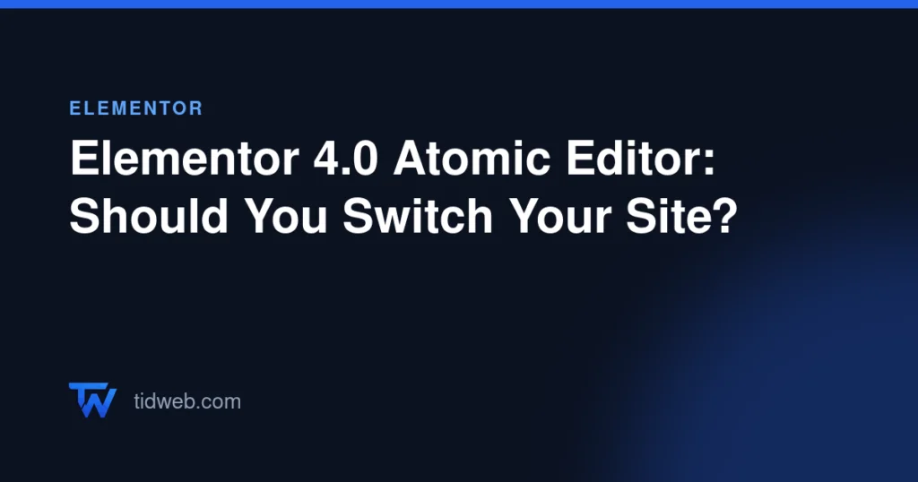 Elementor 4.0 Atomic Editor: Should You Switch Your Site?
