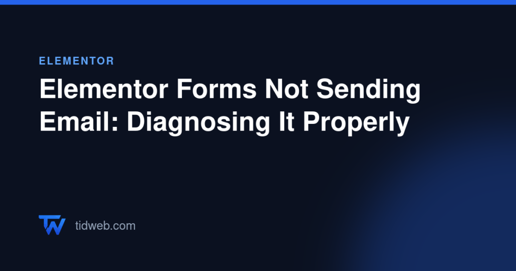 Elementor Forms Not Sending Email: Diagnosing It Properly