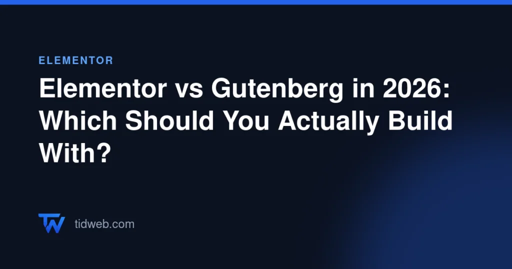Elementor vs Gutenberg in 2026: Which Should You Actually Build With?