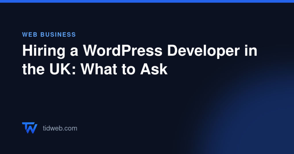 Hiring a WordPress Developer in the UK: What to Ask