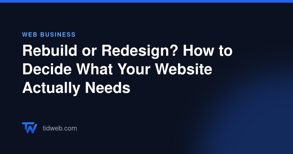 Rebuild or Redesign? How to Decide What Your Website Actually Needs