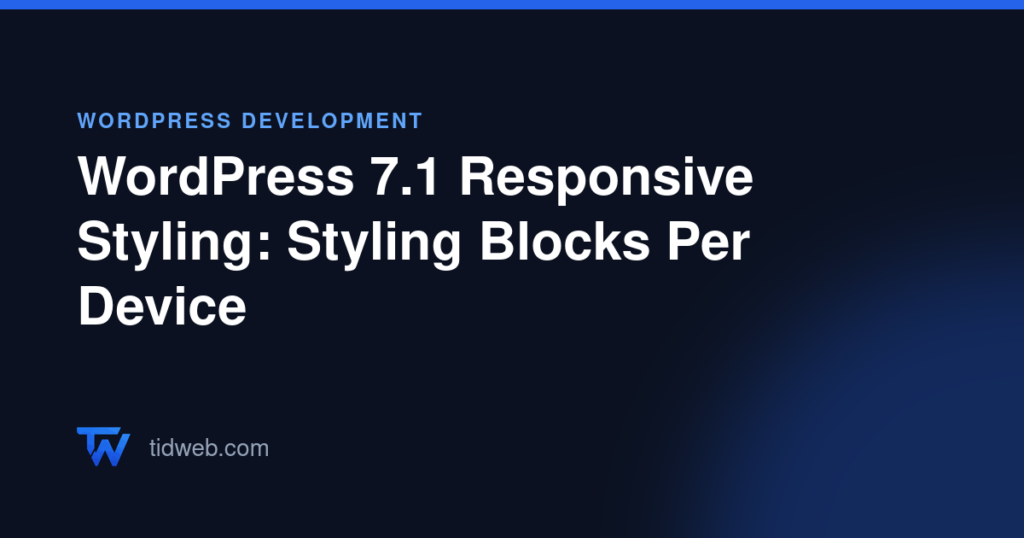 WordPress 7.1 Responsive Styling: Styling Blocks Per Device