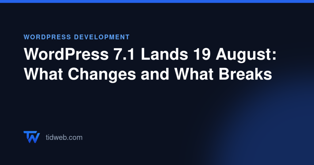 WordPress 7.1 Lands 19 August: What Changes and What Breaks