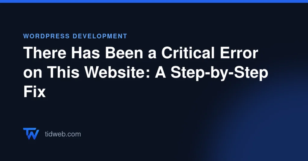 There Has Been a Critical Error on This Website: A Step-by-Step Fix