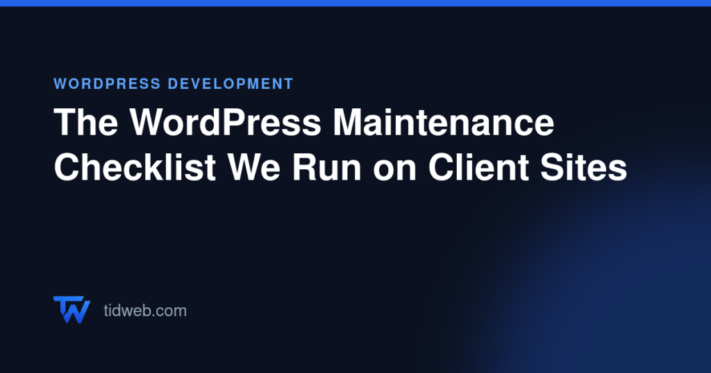 The WordPress Maintenance Checklist We Run on Client Sites