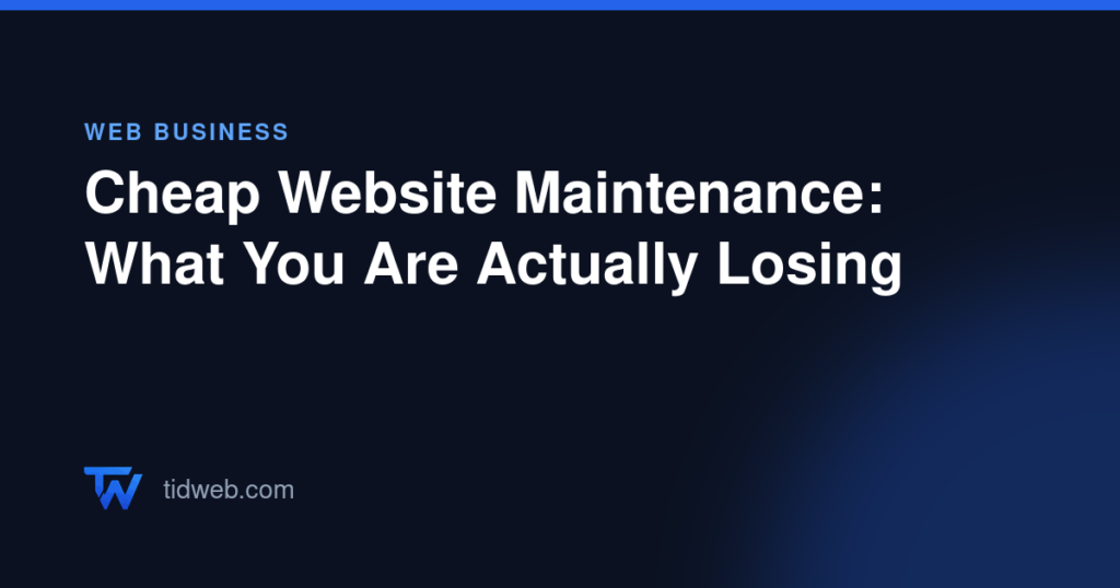 Cheap Website Maintenance: What You Are Actually Losing
