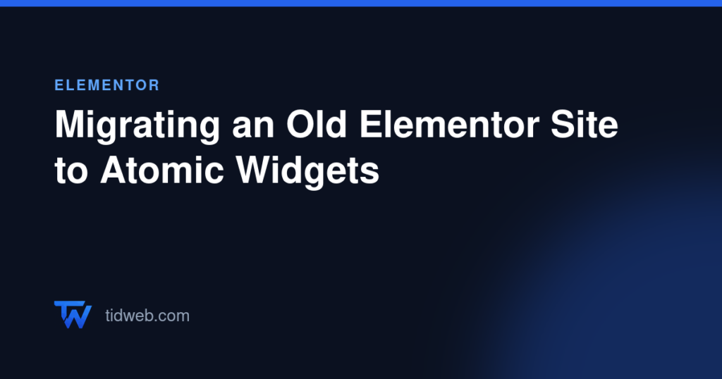 Migrating an Old Elementor Site to Atomic Widgets
