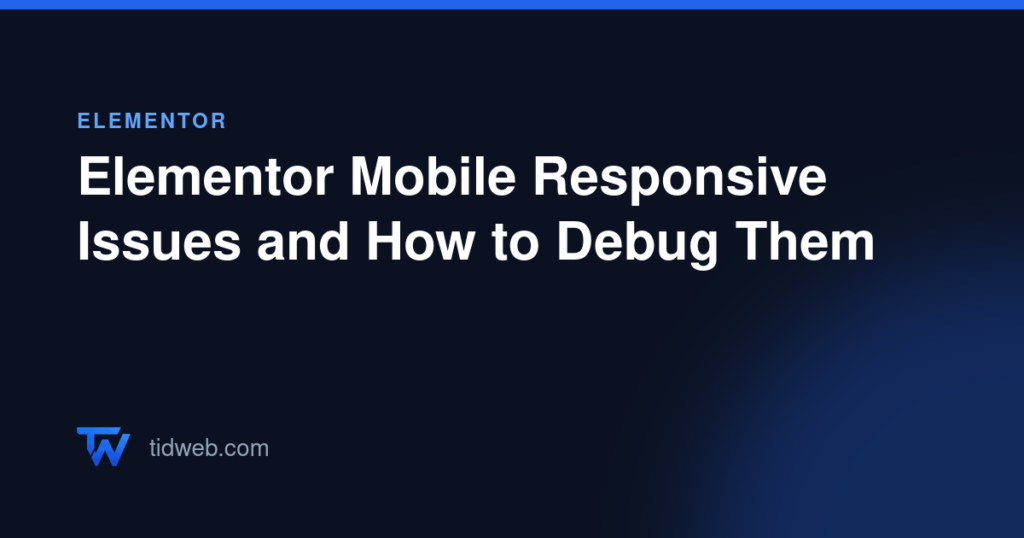 Elementor Mobile Responsive Issues and How to Debug Them